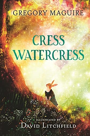Maguire, Gregory. Cress Watercress. Walker Books - IWUK, 2022.