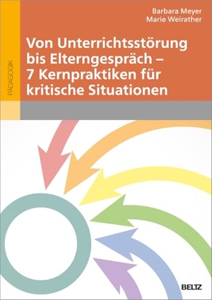Meyer, Barbara E. / Marie Weirather. Von Unterrichtsstörung bis Elterngespräch - 7 Kernpraktiken für kritische Situationen. Beltz Verlagsgruppe, 2026.