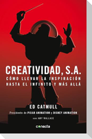 Creatividad, S.A.: Cómo Llevar La Inspiración Hasta El Infinito Y Más Allá / Creativity, Inc. = Creativity, Inc.