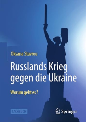 Stavrou, Oksana. Russlands Krieg gegen die Ukraine - Worum geht es?. Springer, 2025.