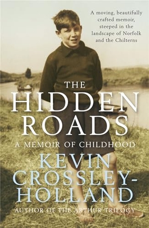 Crossley-Holland, Kevin. The Hidden Roads - A Memoir of Childhood. Hodder & Stoughton, 2010.