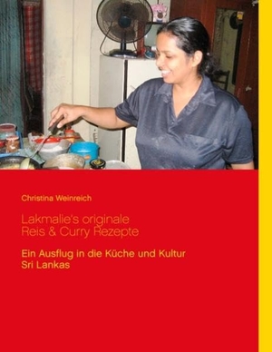 Weinreich, Christina. Lakmalie¿s originale Reis & Curry Rezepte - Ein Ausflug in die Küche und Kultur Sri Lankas. BoD - Books on Demand, 2016.