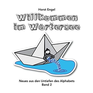 Engel, Horst. Willkommen im Wörtersee - Band 2 - Neues aus den Untiefen des Alphabets. Books on Demand, 2019.