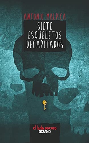 Malpica, Antonio. Siete Esqueletos Decapitados. Editorial Oceano de Mexico, 2014.