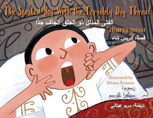 Shah, Idries. The Spoiled Boy with the Terribly Dry Throat - Bilingual English-Arabic Edition. Hoopoe Books, 2023.