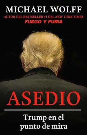 Wolff, Michael. Asedio: Trump En El Punto de Mira / Siege: Trump Under Fire: Trump En El Punto de Mira. Prh Grupo Editorial, 2019.
