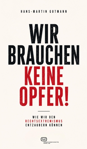 Gutmann, Hans-Martin. Wir brauchen keine Opfer! - Wie wir den Rechtsextremismus entzaubern können. Vergangenheitsverlag, 2026.