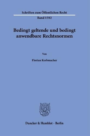 Korbmacher, Florian. Bedingt geltende und bedingt anwendbare Rechtsnormen. Duncker & Humblot GmbH, 2026.