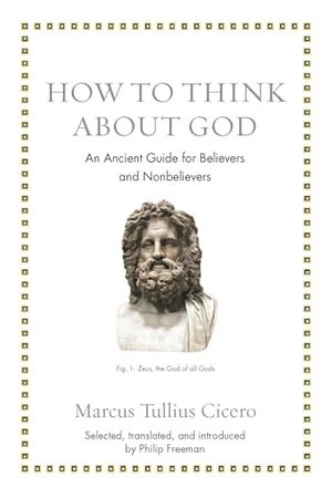 Cicero, Marcus Tullius. How to Think about God - An Ancient Guide for Believers and Nonbelievers. Princeton University Press, 2019.
