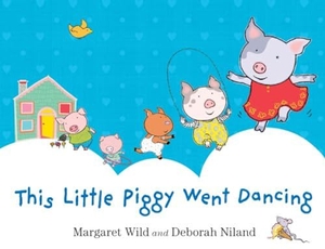 Wild, Margaret. This Little Piggy Went Dancing. ALLEN & UNWIN, 2014.