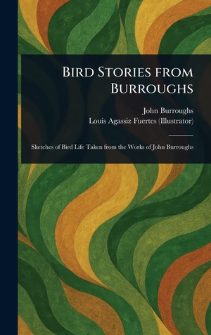 Burroughs, John / Louis Agassiz Fuertes. Bird Stories From Burroughs. Creative Media Partners, LLC, 2025.