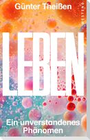 Leben - ein unverstandenes Phänomen