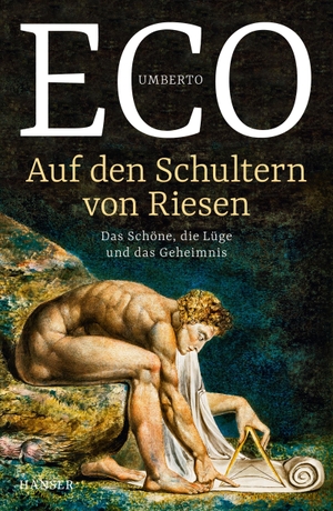 Eco, Umberto. Auf den Schultern von Riesen - Das Schöne, die Lüge und das Geheimnis. Carl Hanser Verlag, 2019.