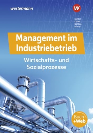 Kentel, Nihat / Nolden, Rolf-Günther et al. Management im Industriebetrieb - Wirtschafts- und Sozialprozesse Schulbuch. Westermann Berufl.Bildung, 2024.