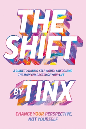 Tinx. The Shift - Change Your Perspective, Not Yourself: A Guide to Dating, Self-Worth and Becoming the Main Character of Your Life. Macmillan Publishers Int Ltd - MDL, 2023.
