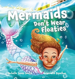 Jones Smith, Rachelle. Mermaids Don't Wear Floaties. Keepin' Up Wit Press, 2022.