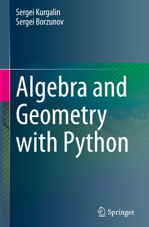 Borzunov, Sergei / Sergei Kurgalin. Algebra and Geometry with Python. Springer International Publishing, 2021.