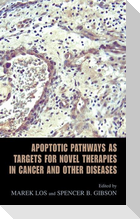 Apoptotic Pathways as Targets for Novel Therapies in Cancer and Other Diseases