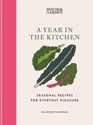 Vaughan, Blanche. House & Garden A Year in the Kitchen - Seasonal recipes for everyday pleasure. Octopus Publishing Group, 2023.