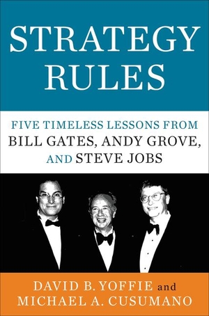 Yoffie, David B. / Michael A. Cusumano. Strategy Rules - Five Timeless Lessons from Bill Gates, Andy Grove, and Steve Jobs. Harper Collins Publ. USA, 2015.