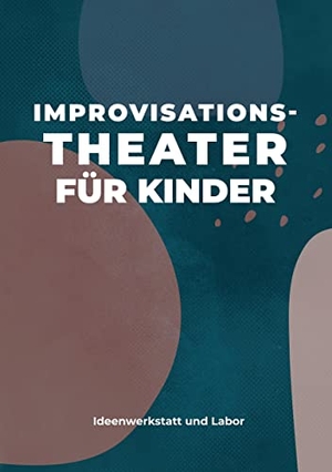 Sechert, Larsen / Schätzle, Victoria et al. Improvisationstheater für Kinder - Ideenwerkstatt und Labor. tredition, 2022.