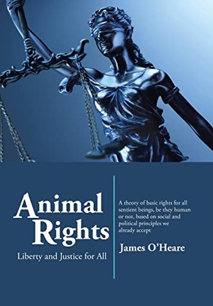 O'Heare, James. Animal Rights - Liberty and Justice for All. Tellwell Talent, 2022.
