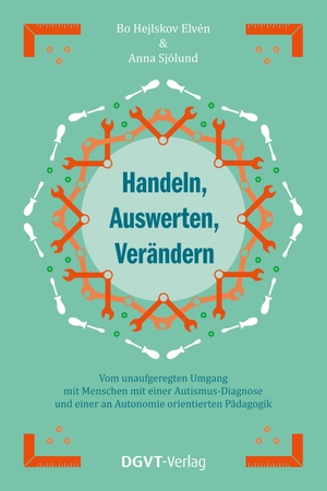 Hejlskov Elvén, Bo / Anna Sjölund. Handeln, Auswerten, Verändern - Vom unaufgeregten Umgang mit Menschen mit einer Autismus-Diagnose und einer an Autonomie orientierten Pädagogik. dgvt-Verlag, 2026.
