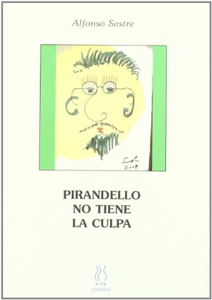 Sastre, Alfonso. Pirandello no tiene la culpa. Hiru Argitaletxea, 2008.
