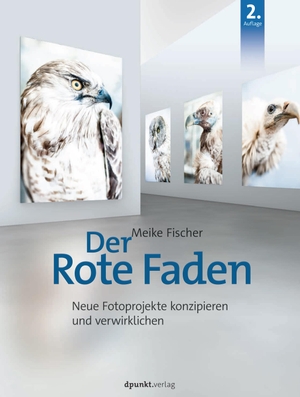 Fischer, Meike. Der Rote Faden - Neue Fotoprojekte konzipieren und verwirklichen. Dpunkt.Verlag GmbH, 2018.