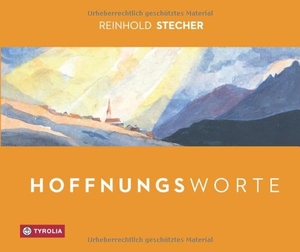 Stecher, Reinhold. Hoffnungsworte - Bilder und Gedanken. Mit Aquarellen des Autors. Tyrolia Verlagsanstalt Gm, 2024.