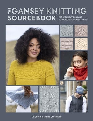 Gilpin, Di / Sheila Greenwell. The Gansey Knitting Sourcebook - 150 Stitch Patterns and 10 Projects for Gansey Knits. David & Charles, 2021.