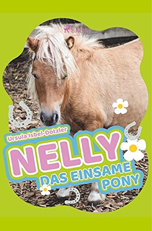 Isbel-Dotzler, Ursula. Nelly - Das einsame Pony. SAGA Books ¿ Egmont, 2019.
