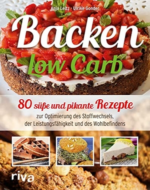 Leitz, Anja / Ulrike Gonder. Backen Low Carb - 80 süße und pikante Rezepte zur Optimierung des Stoffwechsels, der Leistungsfähigkeit und des Wohlbefindens. riva Verlag, 2015.