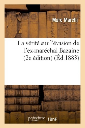 Marchi-M. La vérité sur l'évasion de l'ex-maréchal Bazaine (2e édition). Hachette Livre, 2018.