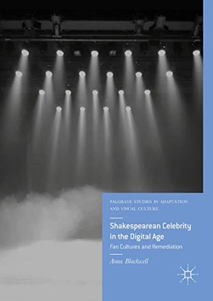 Blackwell, Anna. Shakespearean Celebrity in the Digital Age - Fan Cultures and Remediation. Springer International Publishing, 2018.
