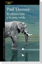 El último tren a la zona verde : mi safari africano definitivo