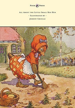 Gruelle, Johnny. All About the Little Small Red Hen - Illustrated by Johnny Gruelle. Pook Press, 2013.