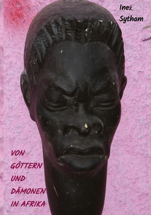 Sytham, Ine¿. Von Göttern und Dämonen in Afrika. tredition, 2022.