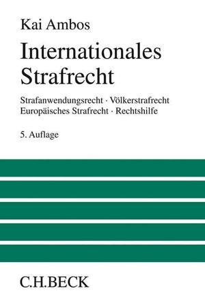 Ambos, Kai. Internationales Strafrecht - Strafanwendungsrecht, Völkerstrafrecht, Europäisches Strafrecht, Rechtshilfe. C.H. Beck, 2018.