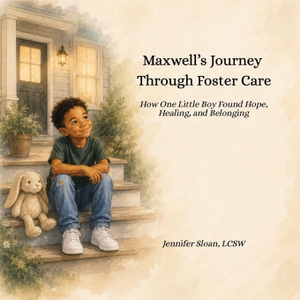 Sloan, Jennifer. Maxwell's Journey Through Foster Care - How One Little Boy Found Hope, Healing, and Belonging. Independently published, 2026.