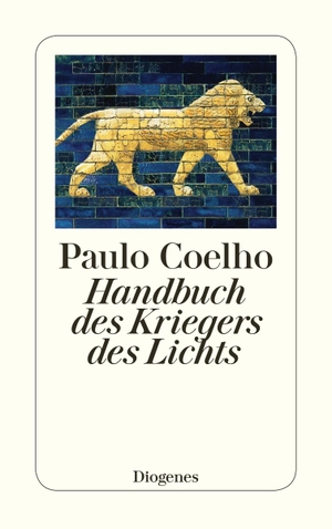 Coelho, Paulo. Handbuch des Kriegers des Lichts. Diogenes Verlag AG, 2006.