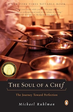 Ruhlman, Michael. The Soul of a Chef - The Journey Toward Perfection. Penguin Publishing Group, 2001.