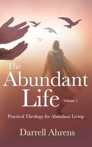 Ahrens, Darrell J.. The Abundant Life - Practical Theology for Abundant Living. Wise Media Group, 2023.