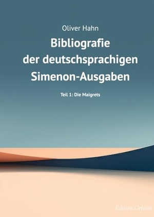 Hahn, Oliver. Simenon-Bibliografie - Teil 1: Die Maigrets. tredition, 2024.