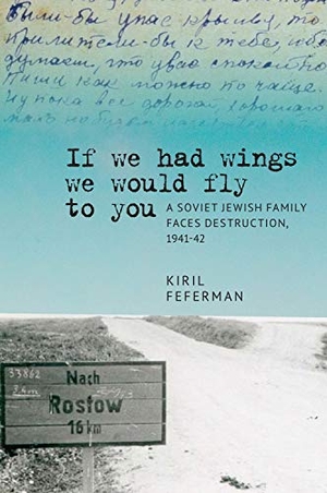 Feferman, Kiril. "If we had wings we would fly to you" - A Soviet Jewish Family Faces Destruction, 1941-42. Academic Studies Press, 2020.