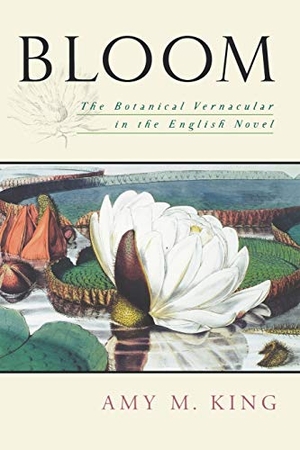 King, Amy. Bloom - The Botanical Vernacular in the English Novel. Oxford University Press, USA, 2007.