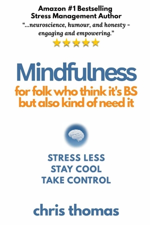Thomas. Mindfulness - for folk who think it's BS but also kind of need it. Independently published, 2025.
