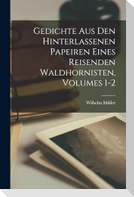 Gedichte Aus Den Hinterlassenen Papeiren Eines Reisenden Waldhornisten, Volumes 1-2