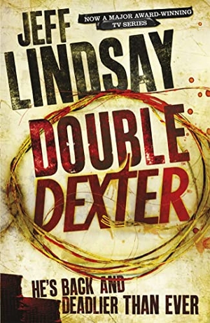 Lindsay, Jeff. Double Dexter - The GRIPPING thriller that's inspired the Showtime series DEXTER: ORIGINAL SIN and DEXTER: RESURRECTION (Book Six). Yen Press, 2012.
