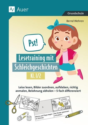 Wehren, Bernd. Pst! Lesetraining mit Schleichgeschichten, Kl. 1/2 - Leise lesen, Bilder zuordnen, aufkleben, richtig anmalen, Belohnung abholen - 5-fach differenziert (1. und 2. Klasse). Auer Verlag i.d.AAP LW, 2025.